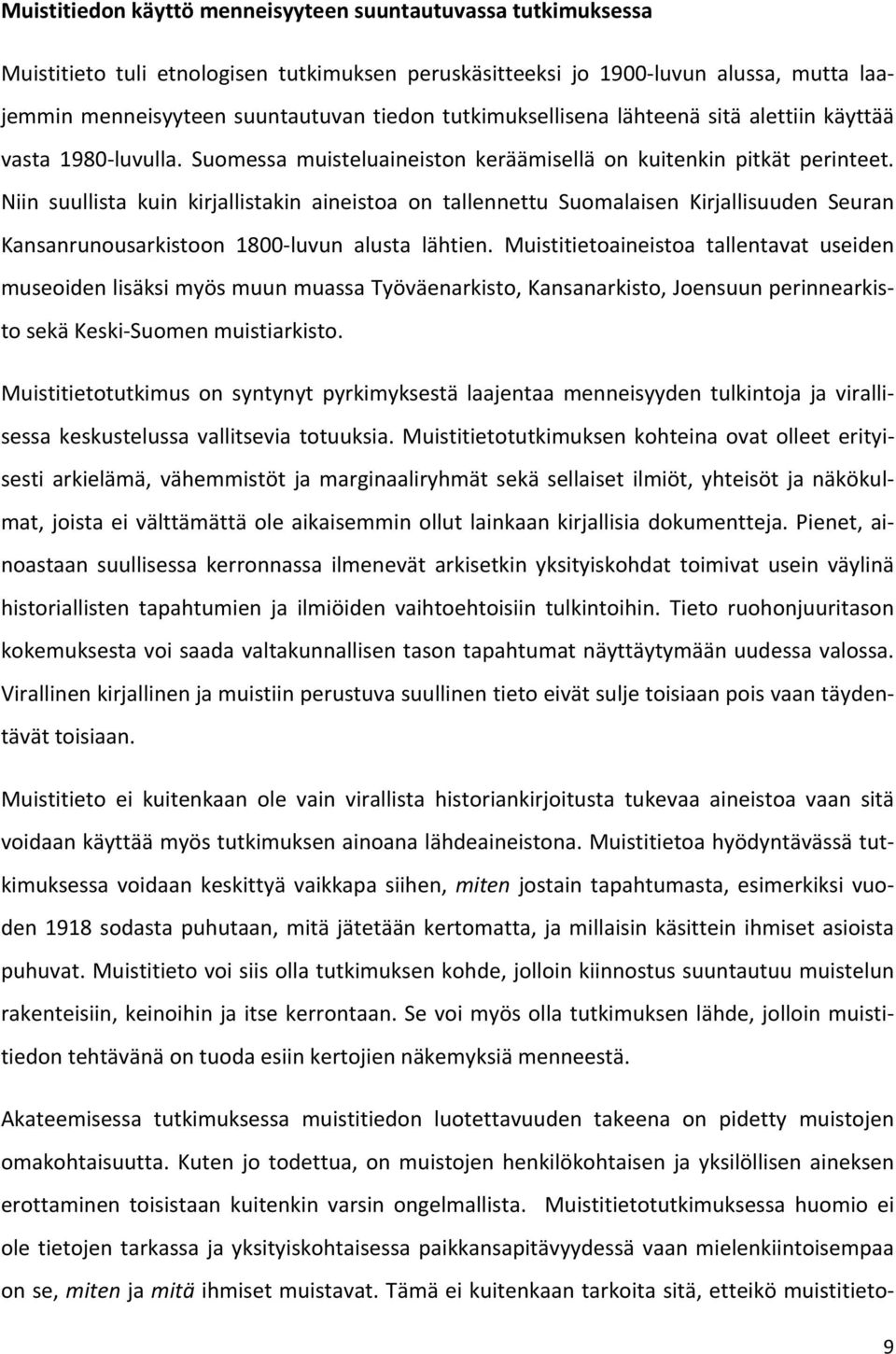 Niin suullista kuin kirjallistakin aineistoa on tallennettu Suomalaisen Kirjallisuuden Seuran Kansanrunousarkistoon 1800 luvun alusta lähtien.