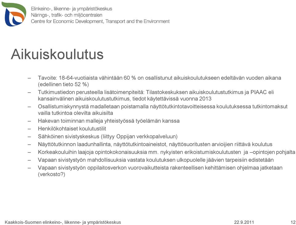 koulutuksessa tutkintomaksut vailla tutkintoa olevilta aikuisilta Hakevan toiminnan malleja yhteistyössä työelämän kanssa Henkilökohtaiset koulutustilit Sähköinen sivistyskeskus (liittyy Oppijan