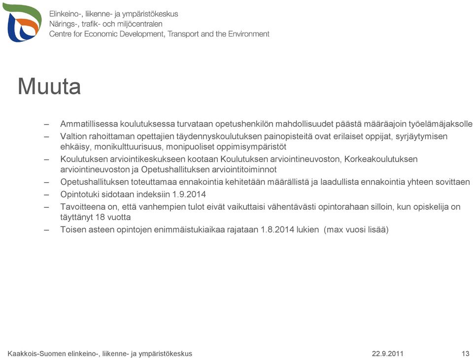 Opetushallituksen arviointitoiminnot Opetushallituksen toteuttamaa ennakointia kehitetään määrällistä ja laadullista ennakointia yhteen sovittaen Opintotuki sidotaan indeksiin 1.9.