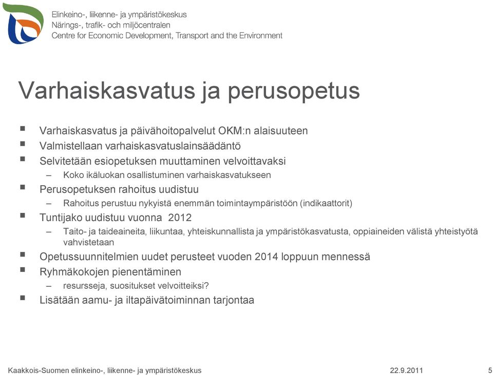 (indikaattorit) Tuntijako uudistuu vuonna 2012 Taito- ja taideaineita, liikuntaa, yhteiskunnallista ja ympäristökasvatusta, oppiaineiden välistä yhteistyötä