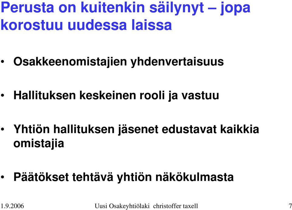 vastuu Yhtiön hallituksen jäsenet edustavat kaikkia omistajia