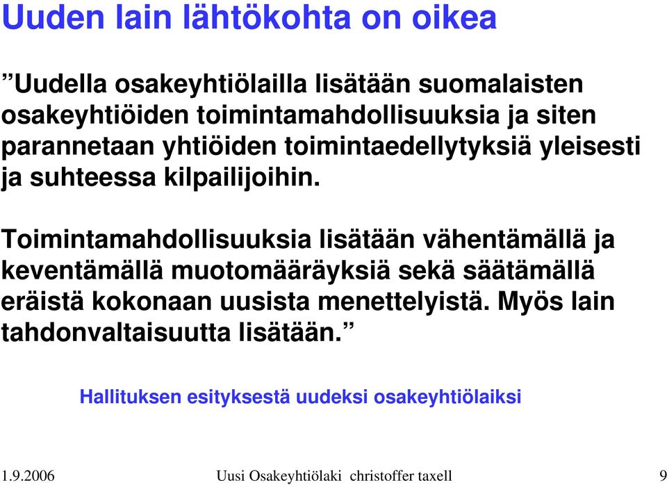 Toimintamahdollisuuksia lisätään vähentämällä ja keventämällä muotomääräyksiä sekä säätämällä eräistä kokonaan uusista