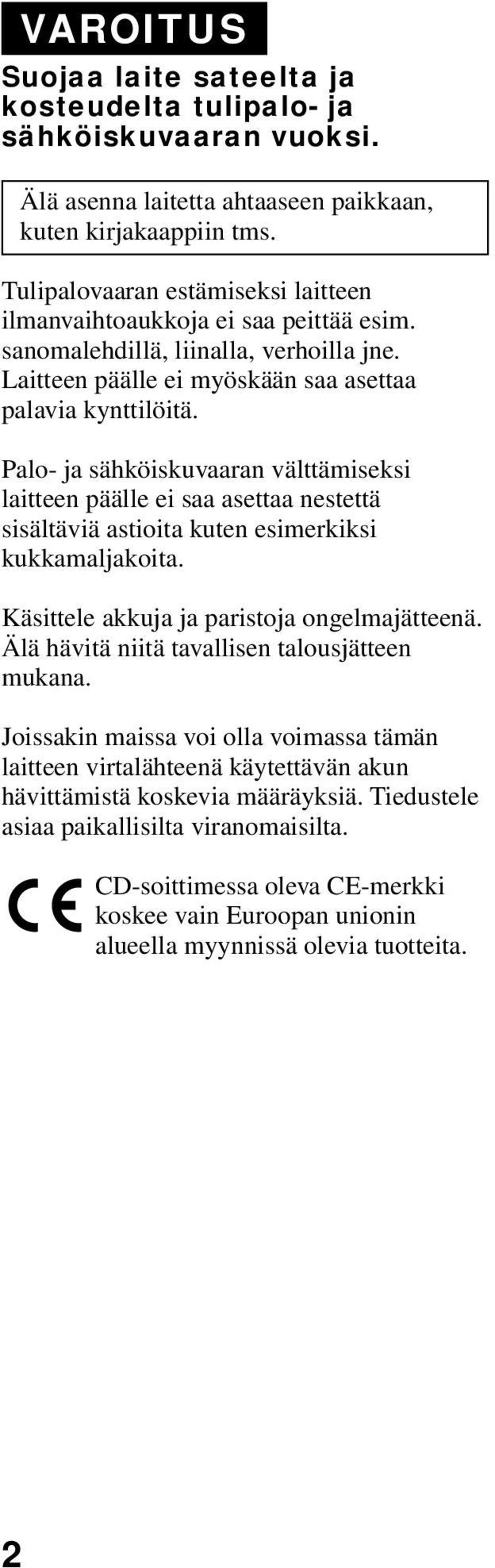 saa asettaa nestettä sisältäviä astioita kuten esimerkiksi kukkamaljakoita Käsittele akkuja ja paristoja ongelmajätteenä Älä hävitä niitä tavallisen talousjätteen mukana Joissakin maissa voi olla