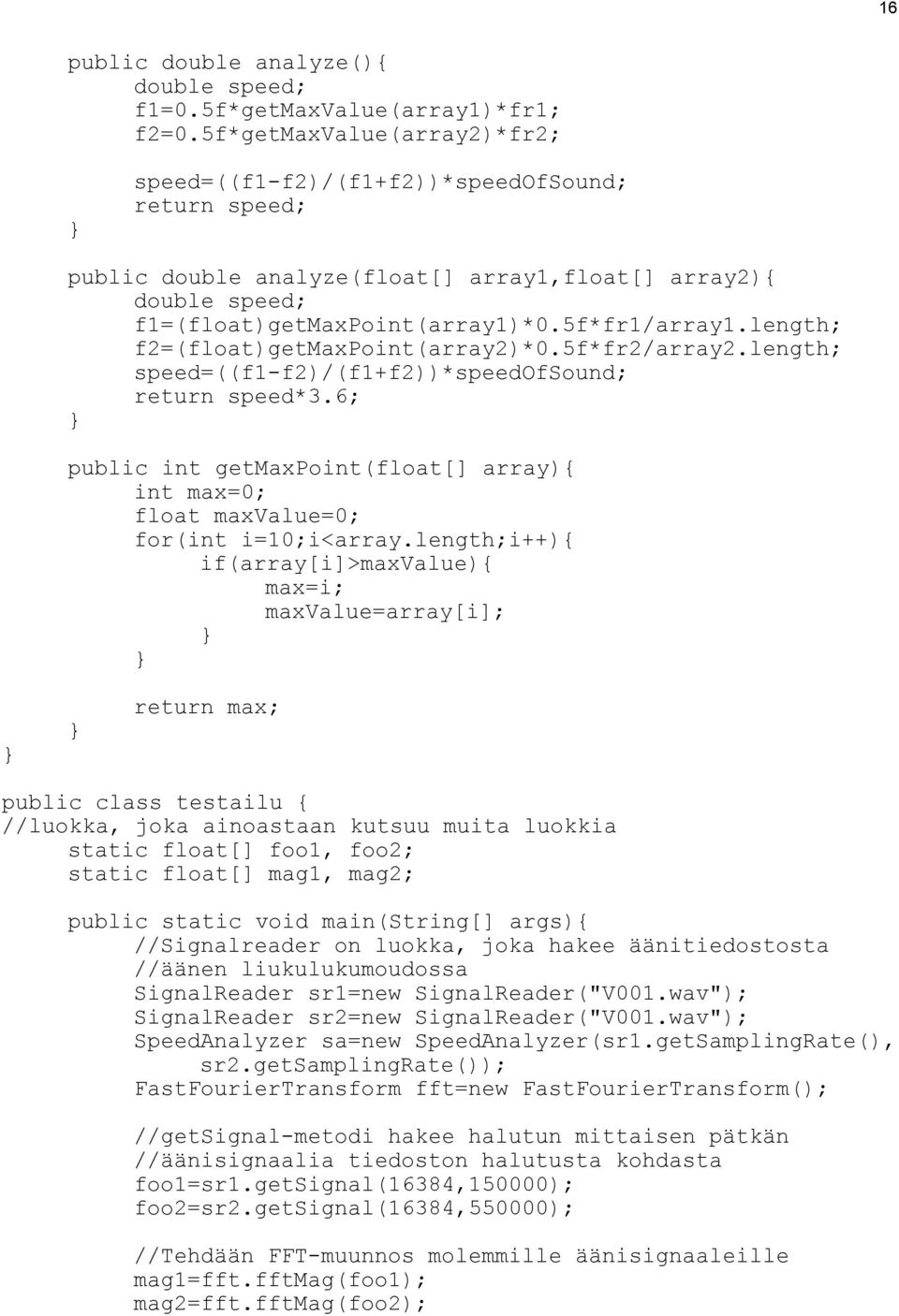 length; f2=(float)getmaxpoint(array2)*0.5f*fr2/array2.length; speed=((f1-f2)/(f1+f2))*speedofsound; return speed*3.