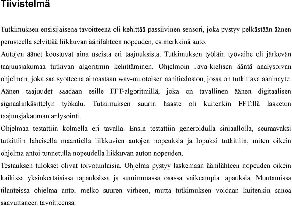 Ohjelmoin Java-kielisen ääntä analysoivan ohjelman, joka saa syötteenä ainoastaan wav-muotoisen äänitiedoston, jossa on tutkittava ääninäyte.