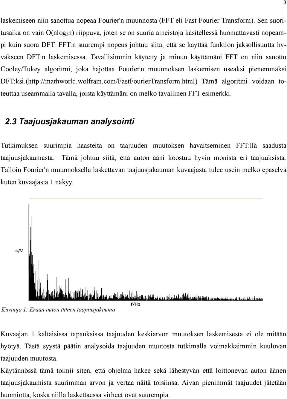 FFT:n suurempi nopeus johtuu siitä, että se käyttää funktion jaksollisuutta hyväkseen DFT:n laskemisessa.