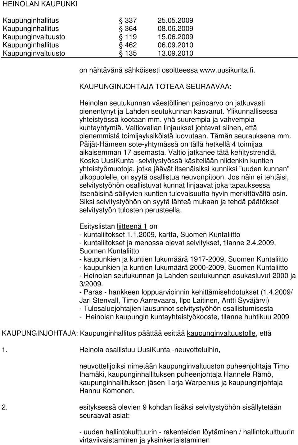 Päijät-Hämeen sote-yhtymässä on tällä hetkellä 4 toimijaa aikaisemman 17 asemasta. Valtio jatkanee tätä kehitystrendiä.