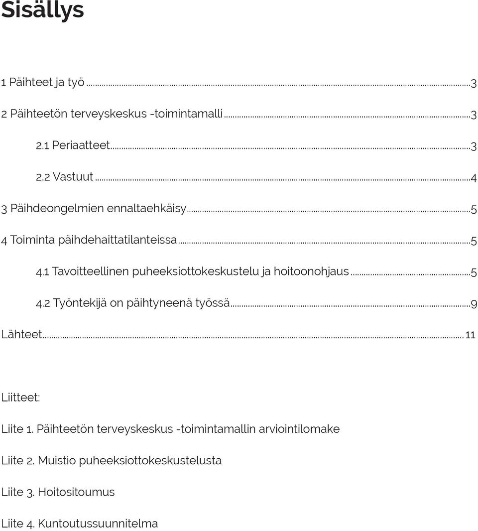 ..5 4.2 Työntekijä on päihtyneenä työssä...9 Lähteet...11 Liitteet: Liite 1.