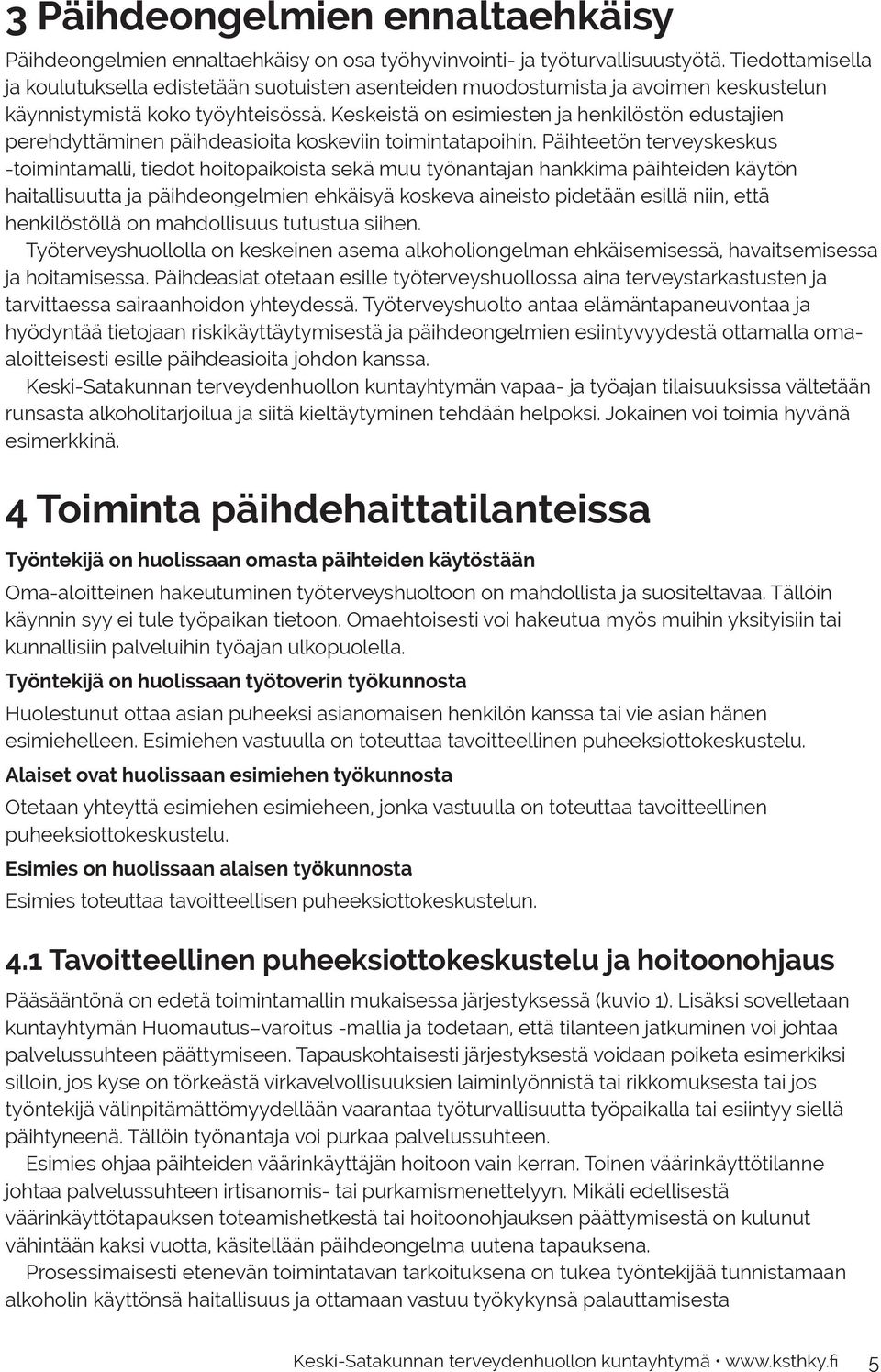 Keskeistä on esimiesten ja henkilöstön edustajien perehdyttäminen päihdeasioita koskeviin toimintatapoihin.