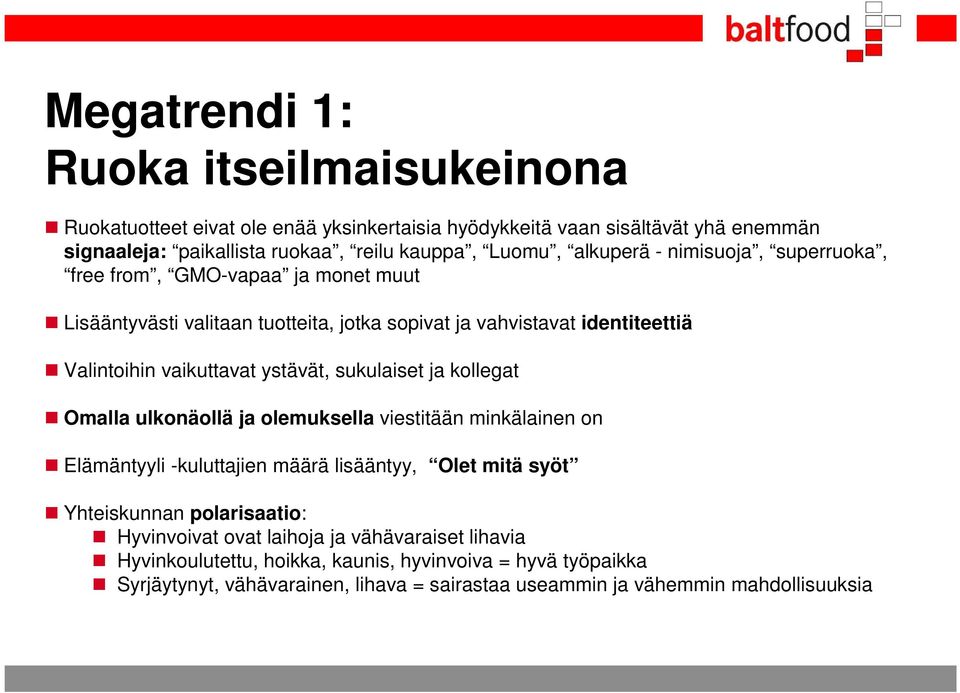 sukulaiset ja kollegat Omalla ulkonäollä ja olemuksella viestitään minkälainen on Elämäntyyli -kuluttajien määrä lisääntyy, Olet mitä syöt Yhteiskunnan polarisaatio: Hyvinvoivat