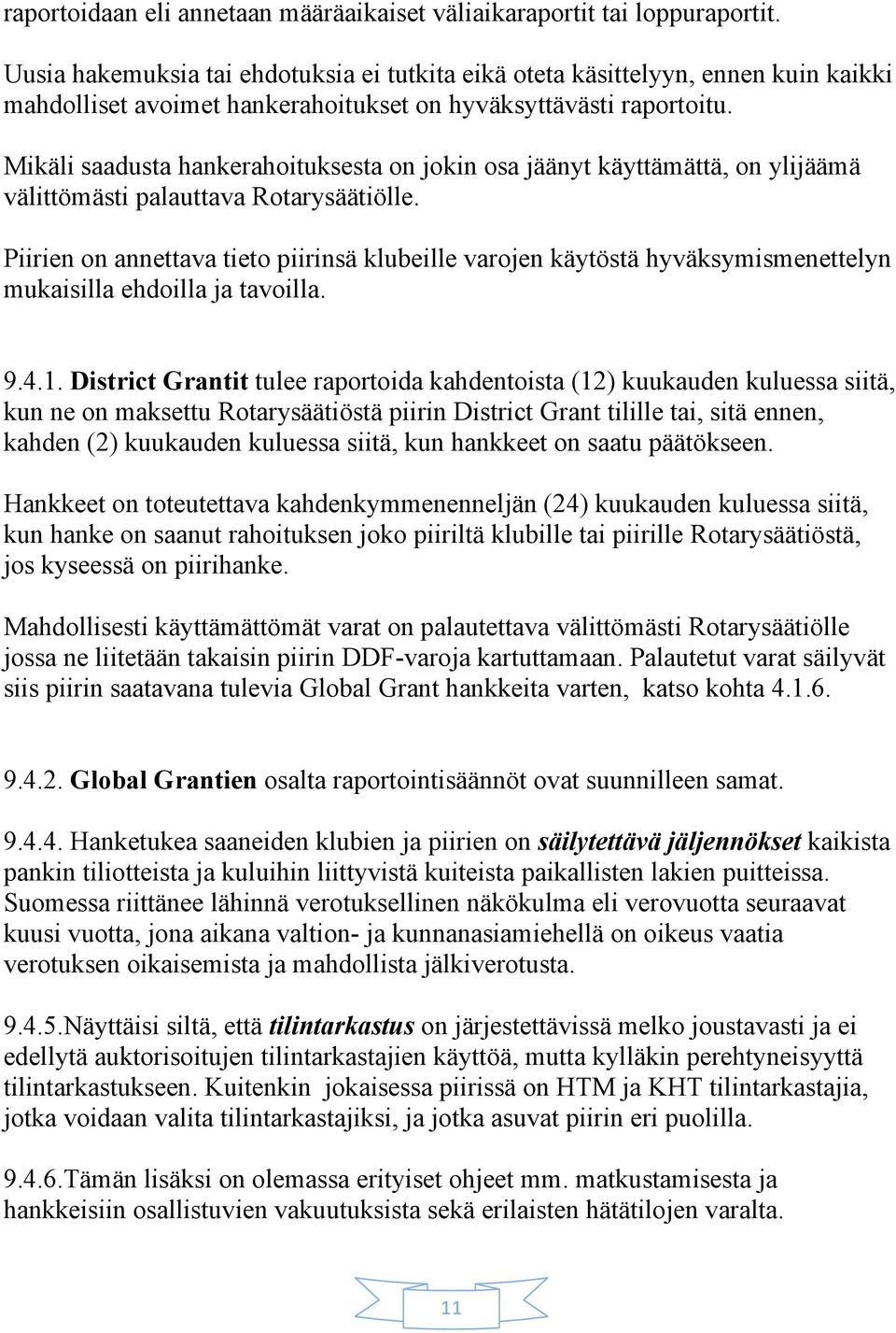 Mikäli saadusta hankerahoituksesta on jokin osa jäänyt käyttämättä, on ylijäämä välittömästi palauttava Rotarysäätiölle.