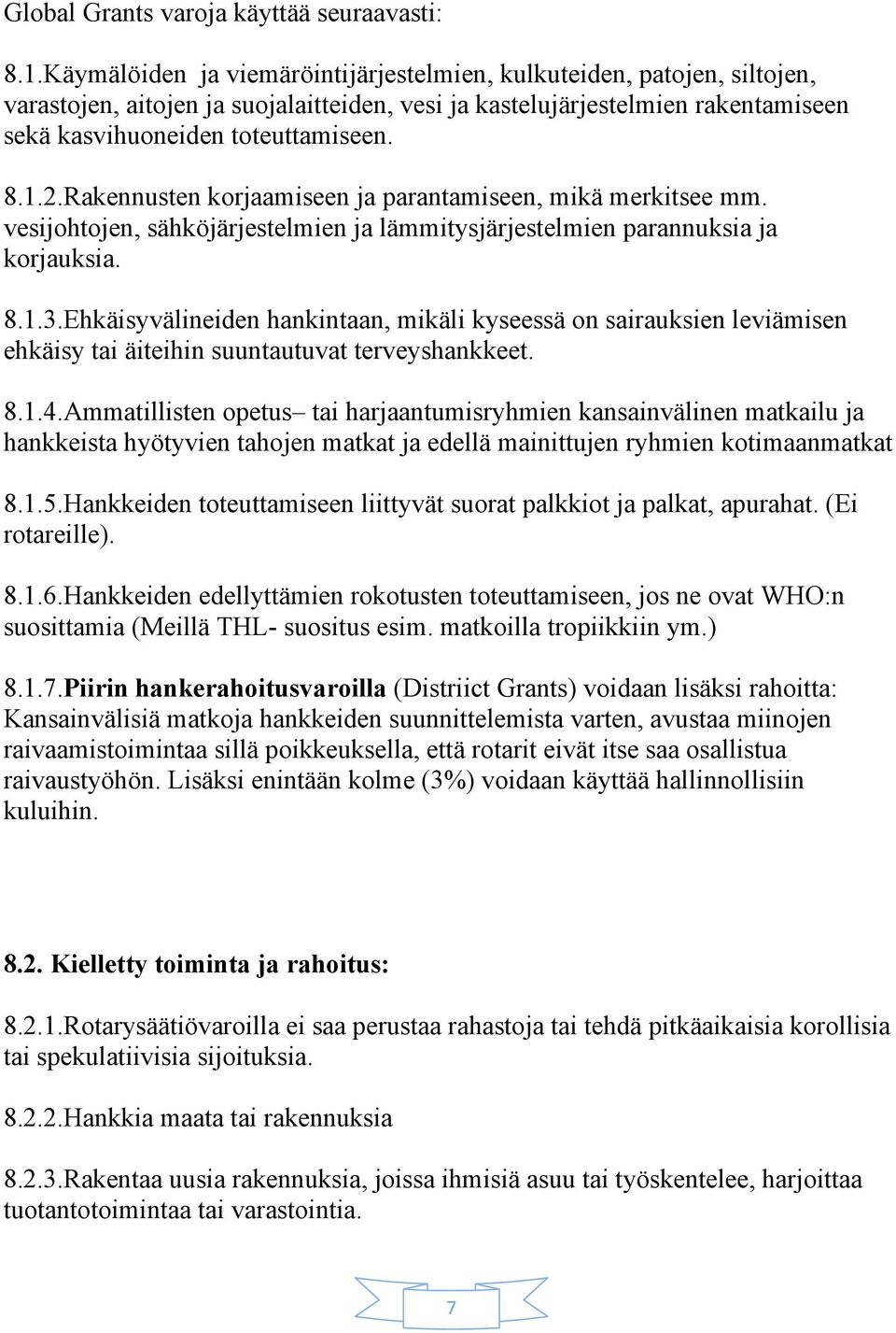 Rakennusten korjaamiseen ja parantamiseen, mikä merkitsee mm. vesijohtojen, sähköjärjestelmien ja lämmitysjärjestelmien parannuksia ja korjauksia. 8.1.3.