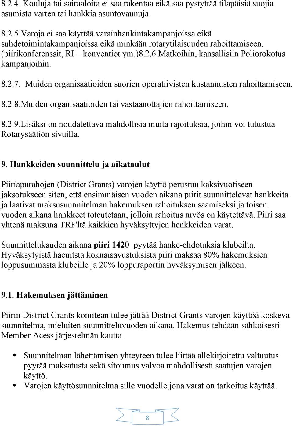 matkoihin, kansallisiin Poliorokotus kampanjoihin. 8.2.7. Muiden organisaatioiden suorien operatiivisten kustannusten rahoittamiseen. 8.2.8.Muiden organisaatioiden tai vastaanottajien rahoittamiseen.