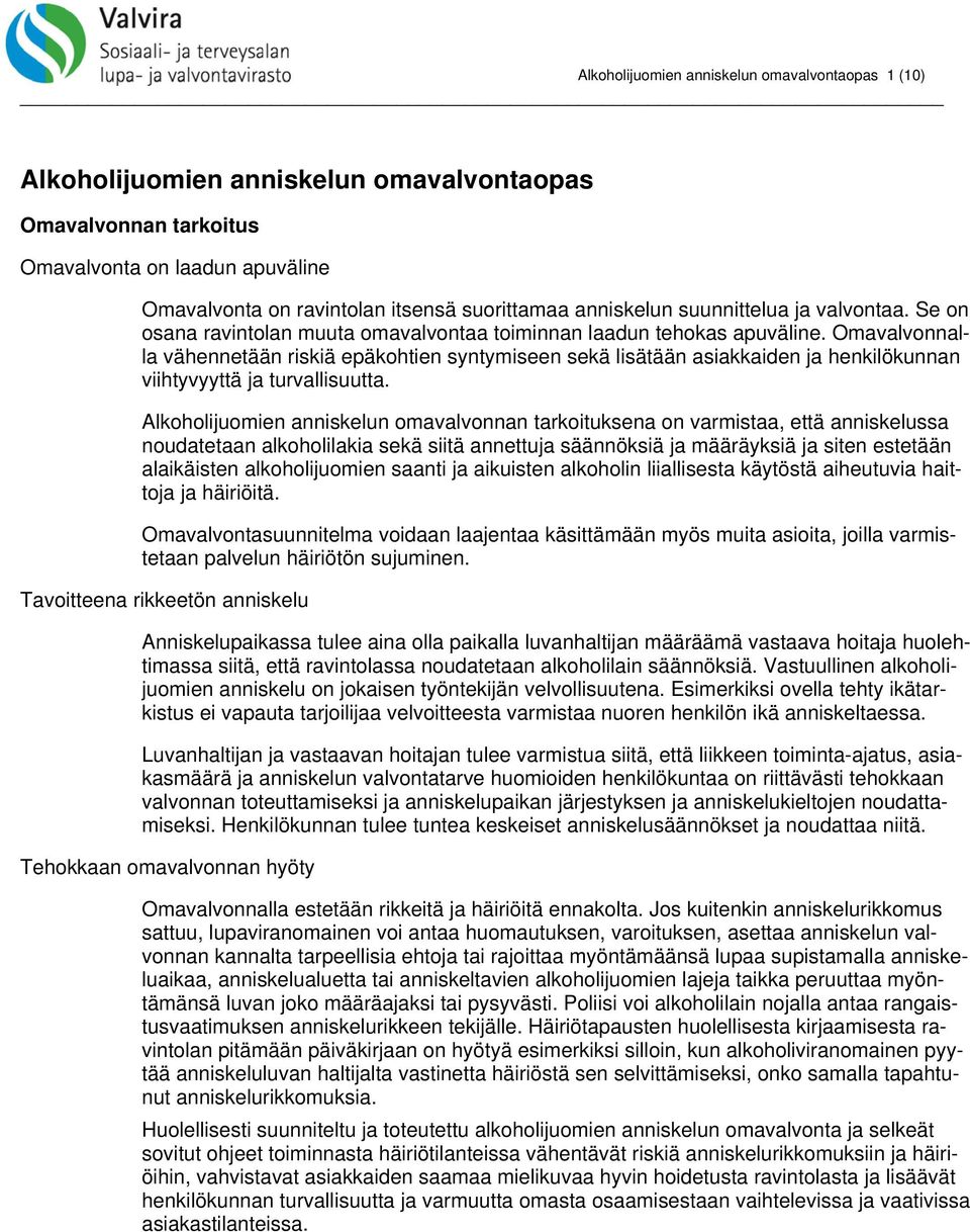 Omavalvonnalla vähennetään riskiä epäkohtien syntymiseen sekä lisätään asiakkaiden ja henkilökunnan viihtyvyyttä ja turvallisuutta.