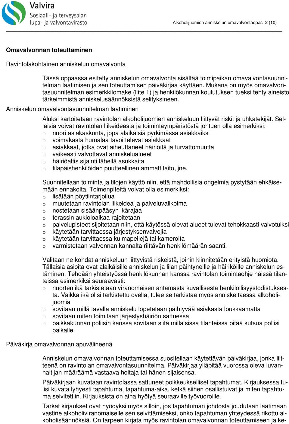 Mukana on myös omavalvontasuunnitelman esimerkkilomake (liite 1) ja henkilökunnan koulutuksen tueksi tehty aineisto tärkeimmistä anniskelusäännöksistä selityksineen.