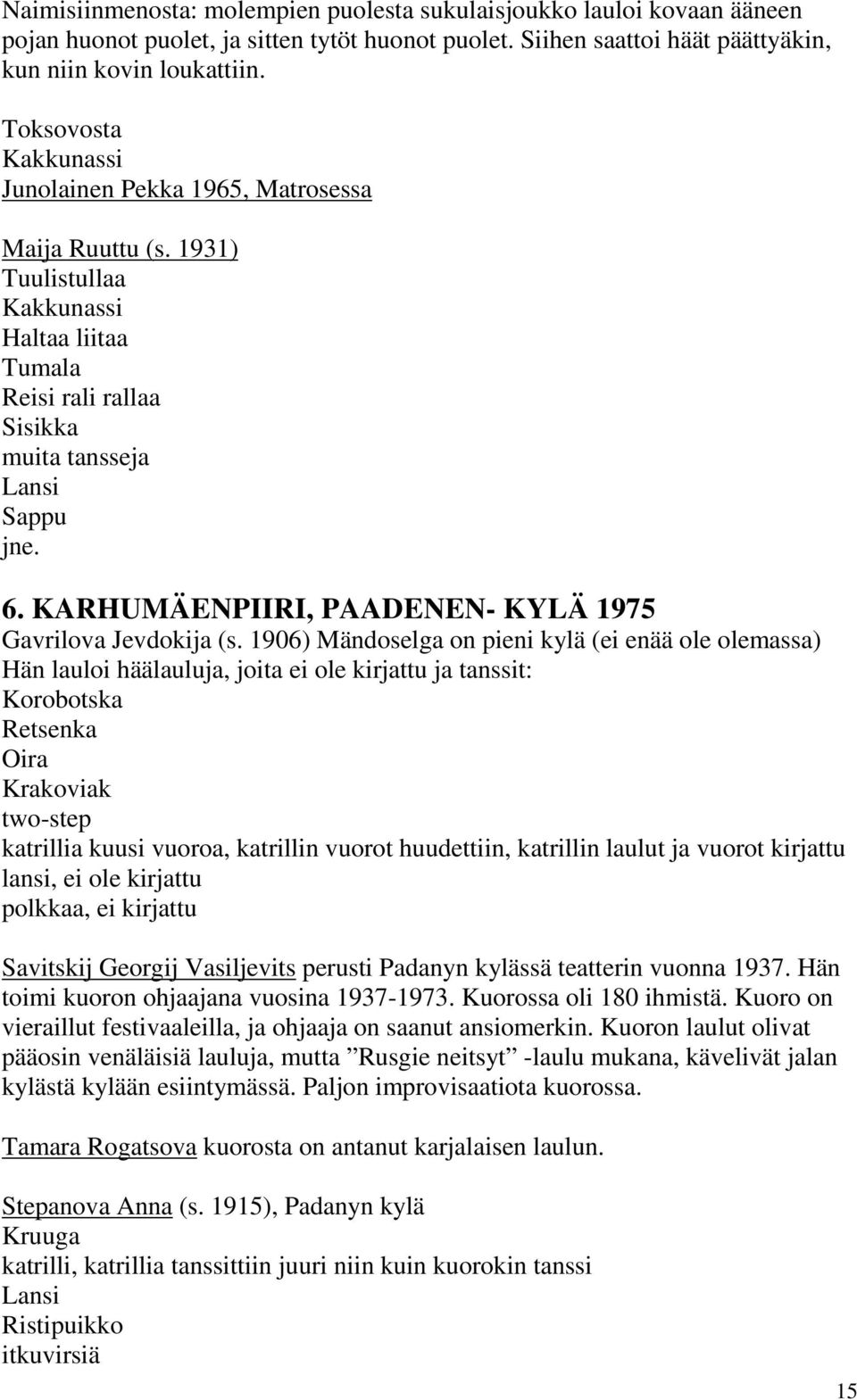 KARHUMÄENPIIRI, PAADENEN- KYLÄ 1975 Gavrilova Jevdokija (s.