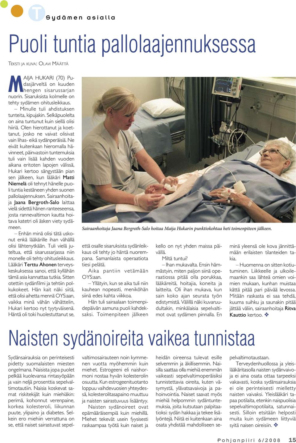 Olen hierottanut ja koettanut, josko ne vaivat olisivat vain lihas- eikä sydänperäisiä.