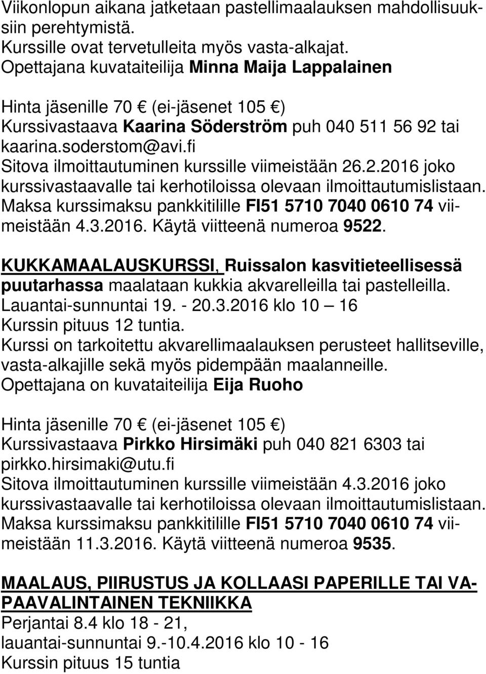 fi Sitova ilmoittautuminen kurssille viimeistään 26.2.2016 joko 4.3.2016. Käytä viitteenä numeroa 9522.