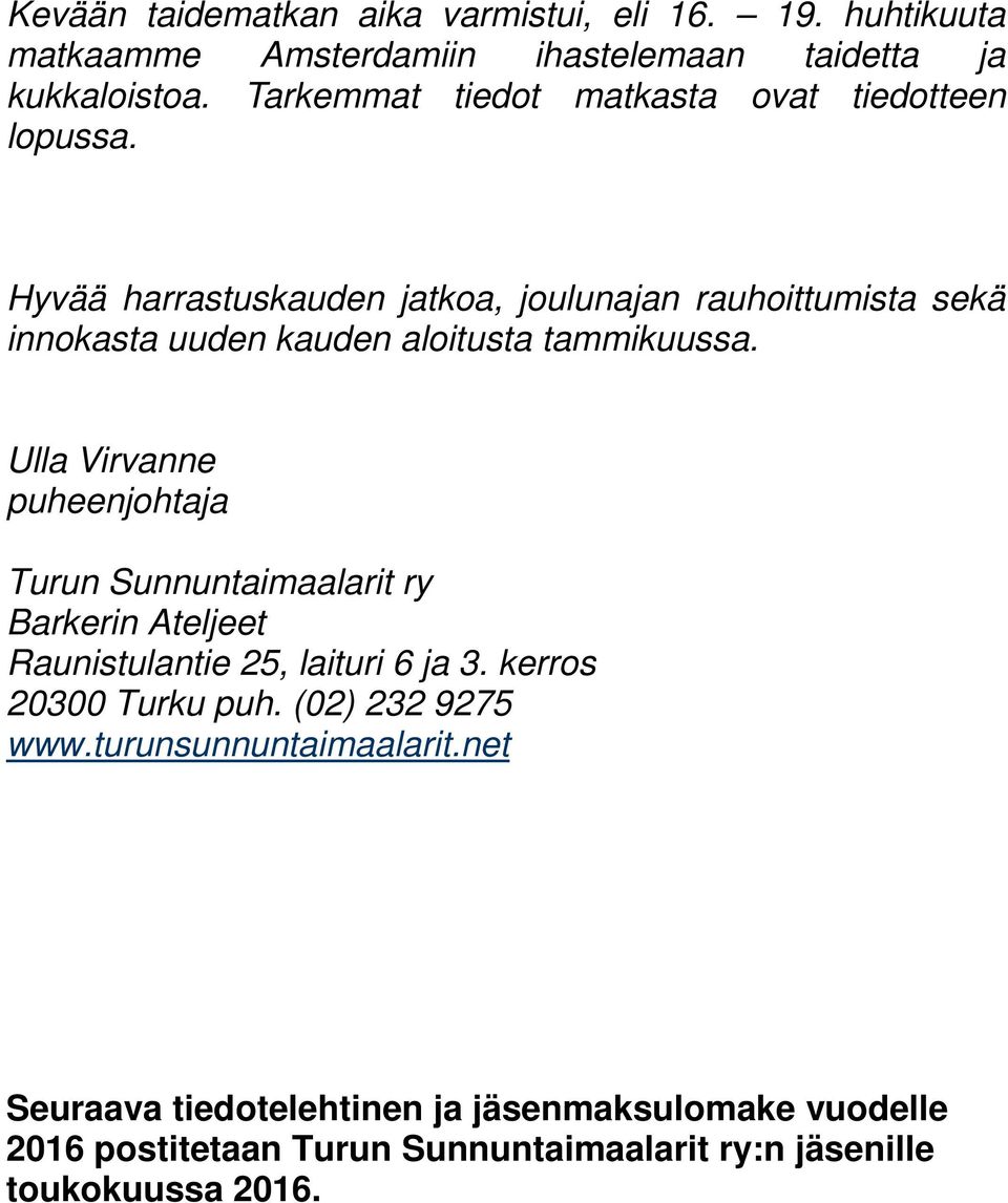 Hyvää harrastuskauden jatkoa, joulunajan rauhoittumista sekä innokasta uuden kauden aloitusta tammikuussa.