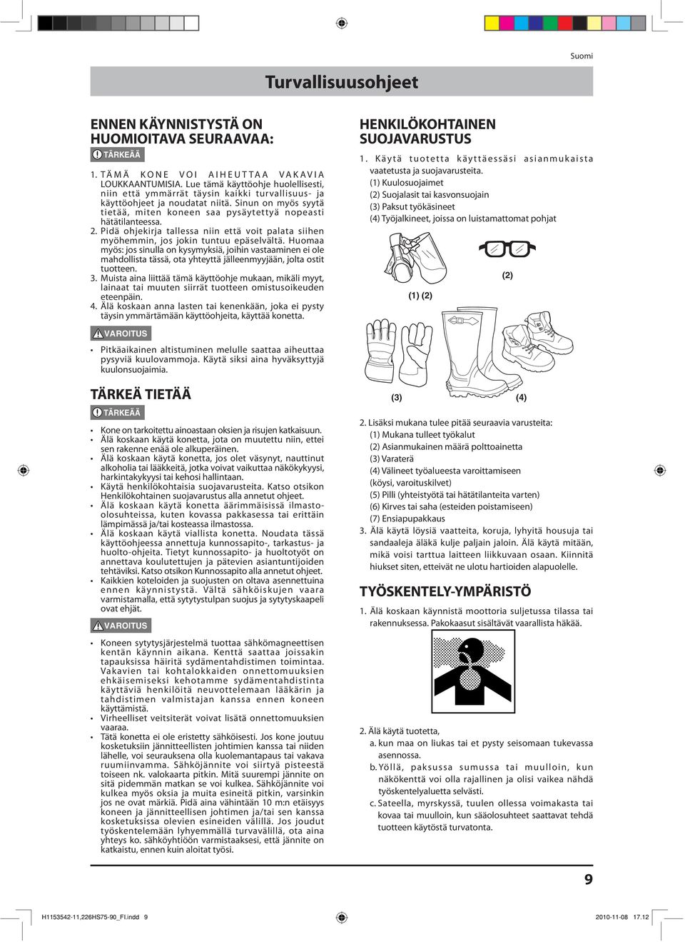 2. Pidä ohjekirja tallessa niin että voit palata siihen myöhemmin, jos jokin tuntuu epäselvältä.