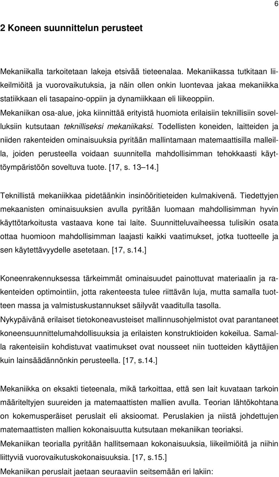 Mekaniikan osaalue, joka kiinnittää erityistä huomiota erilaisiin teknillisiin sovelluksiin kutsutaan teknilliseksi mekaniikaksi.