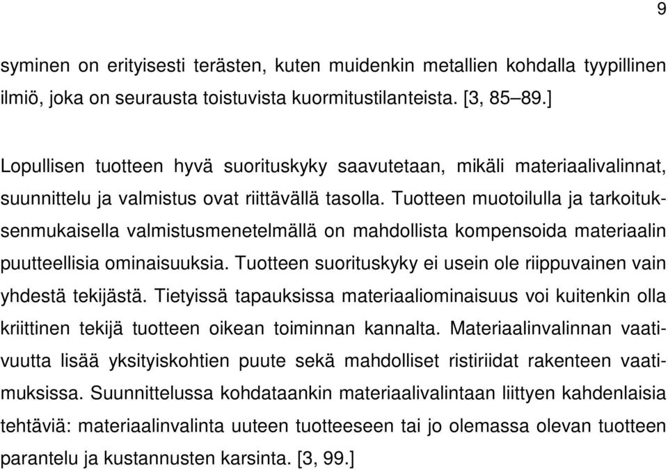 Tuotteen muotoilulla ja tarkoituksenmukaisella valmistusmenetelmällä on mahdollista kompensoida materiaalin puutteellisia ominaisuuksia.