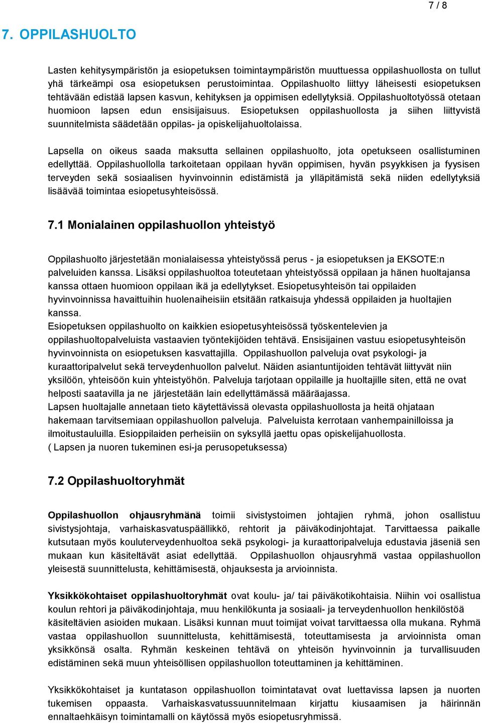 Esiopetuksen oppilashuollosta ja siihen liittyvistä suunnitelmista säädetään oppilas- ja opiskelijahuoltolaissa.