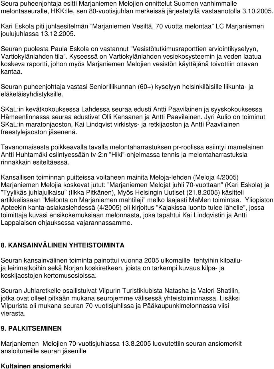 Seuran puolesta Paula Eskola on vastannut Vesistötutkimusraporttien arviointikyselyyn, Vartiokylänlahden tila.