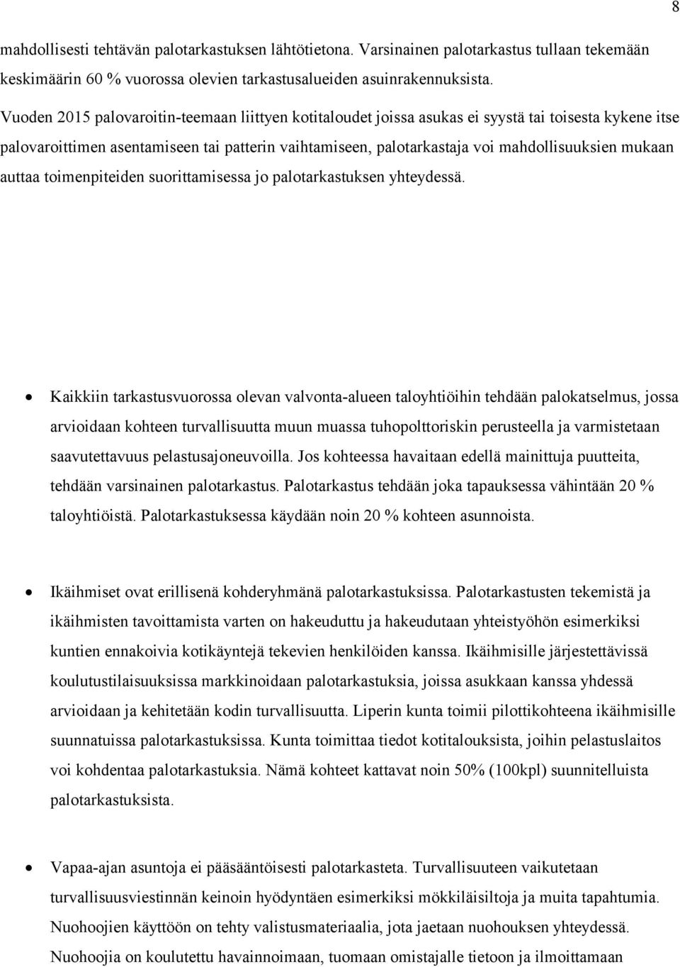 mukaan auttaa toimenpiteiden suorittamisessa jo palotarkastuksen yhteydessä.