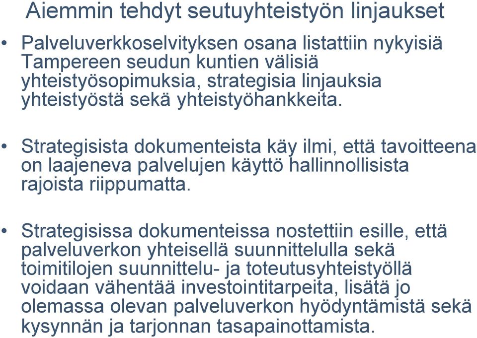 Strategisista dokumenteista käy ilmi, että tavoitteena on laajeneva palvelujen käyttö hallinnollisista rajoista riippumatta.