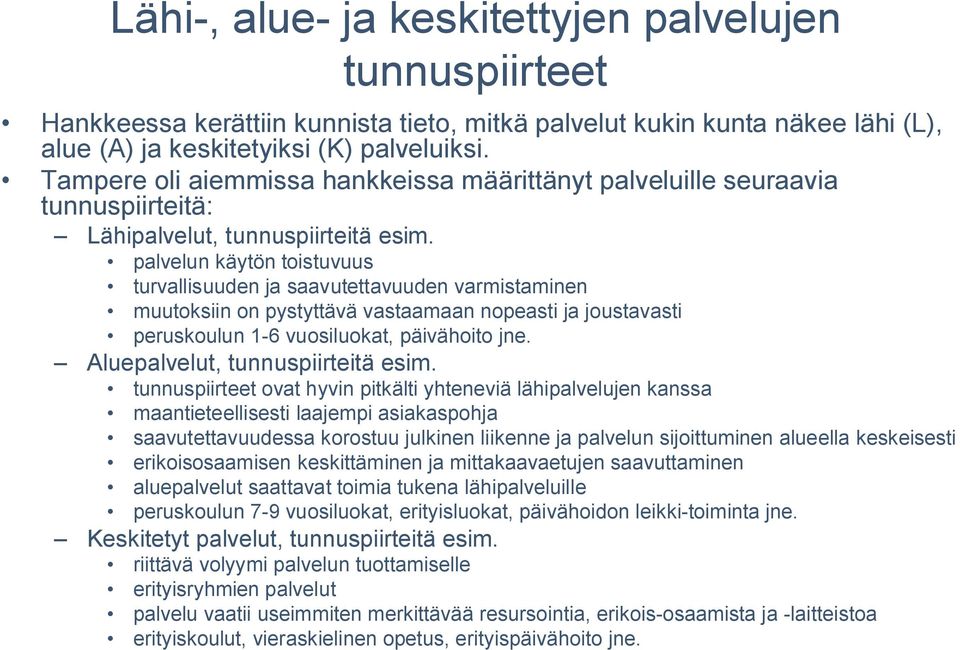 palvelun käytön toistuvuus turvallisuuden ja saavutettavuuden varmistaminen muutoksiin on pystyttävä vastaamaan nopeasti ja joustavasti peruskoulun 6 vuosiluokat, päivähoito jne.