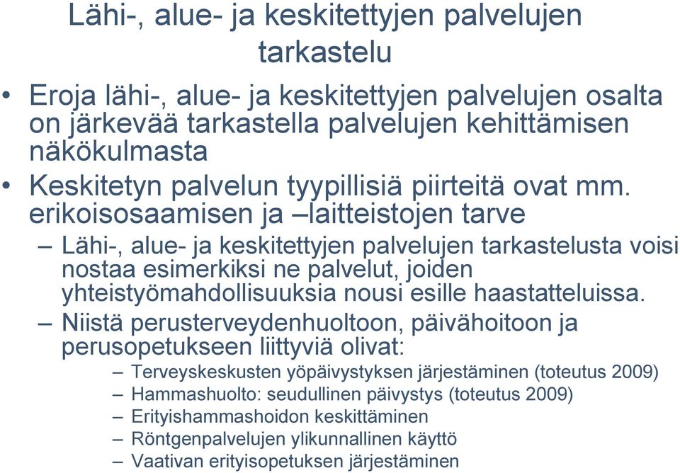 erikoisosaamisen ja laitteistojen tarve Lähi, alue ja keskitettyjen palvelujen tarkastelusta voisi nostaa esimerkiksi ne palvelut, joiden yhteistyömahdollisuuksia nousi esille