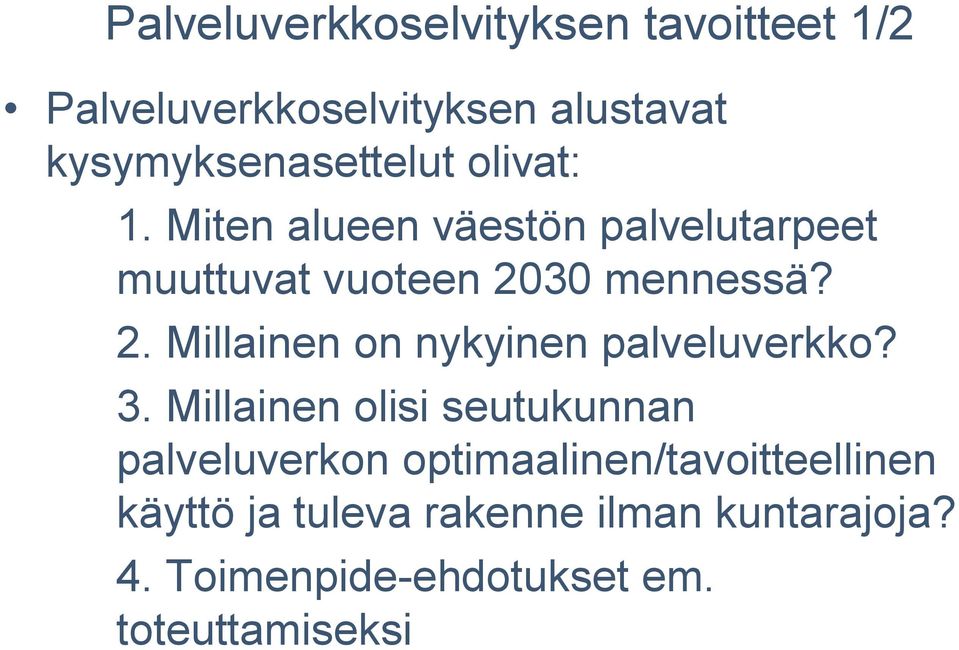 30 mennessä? 2. Millainen on nykyinen palveluverkko? 3.