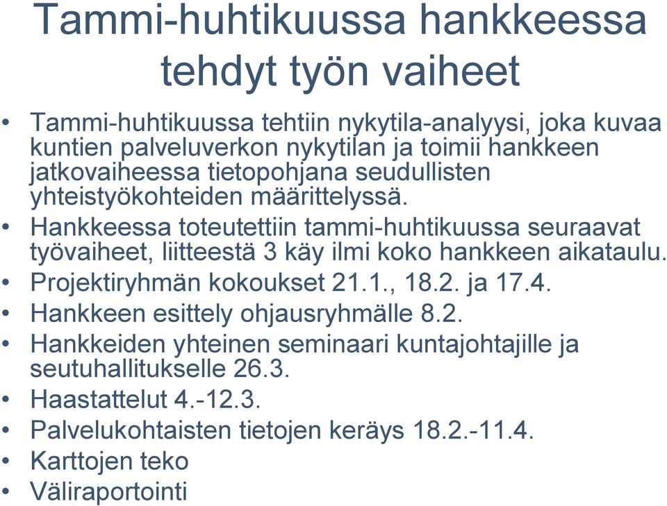 Hankkeessa toteutettiin tammi huhtikuussa seuraavat työvaiheet, liitteestä 3 käy ilmi koko hankkeen aikataulu. Projektiryhmän kokoukset 2.., 8.2. ja 7.