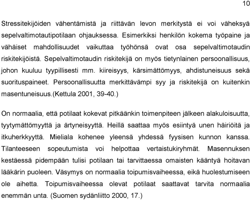 Sepelvaltimotaudin riskitekijä on myös tietynlainen persoonallisuus, johon kuuluu tyypillisesti mm. kiireisyys, kärsimättömyys, ahdistuneisuus sekä suorituspaineet.