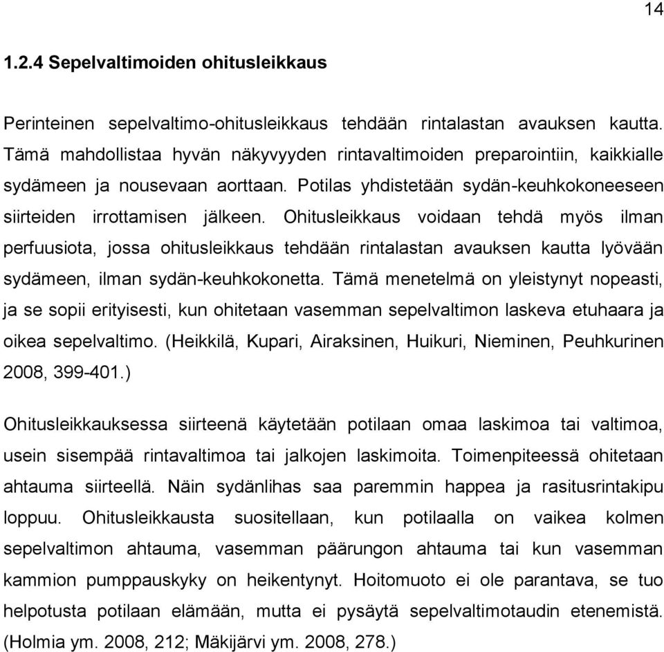 Ohitusleikkaus voidaan tehdä myös ilman perfuusiota, jossa ohitusleikkaus tehdään rintalastan avauksen kautta lyövään sydämeen, ilman sydän-keuhkokonetta.