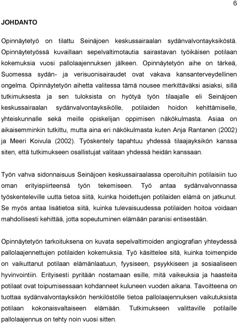 Opinnäytetyön aihe on tärkeä, Suomessa sydän- ja verisuonisairaudet ovat vakava kansanterveydellinen ongelma.