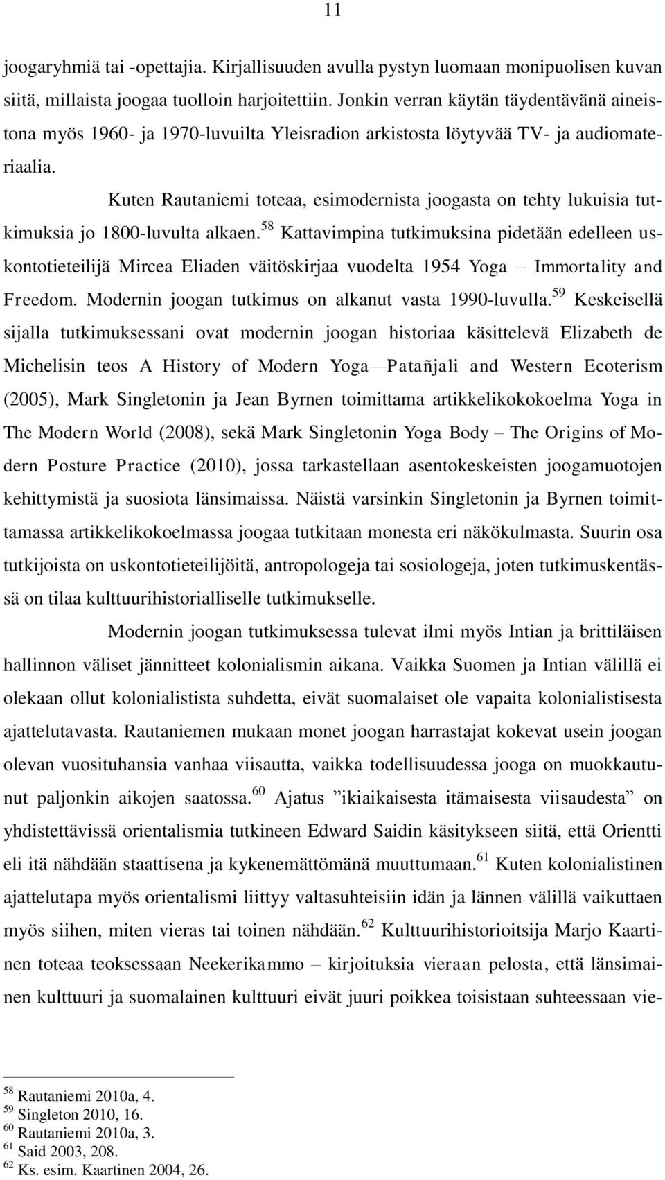 Kuten Rautaniemi toteaa, esimodernista joogasta on tehty lukuisia tutkimuksia jo 1800-luvulta alkaen.