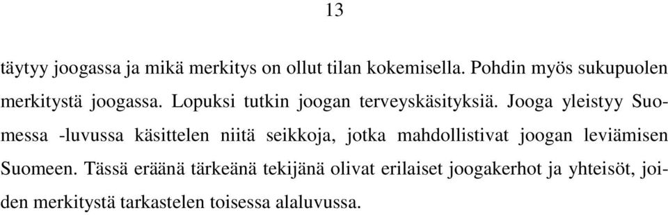 Jooga yleistyy Suomessa -luvussa käsittelen niitä seikkoja, jotka mahdollistivat joogan