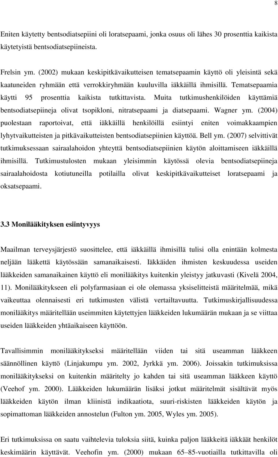 Tematsepaamia käytti 95 prosenttia kaikista tutkittavista. Muita tutkimushenkilöiden käyttämiä bentsodiatsepiineja olivat tsopikloni, nitratsepaami ja diatsepaami. Wagner ym.