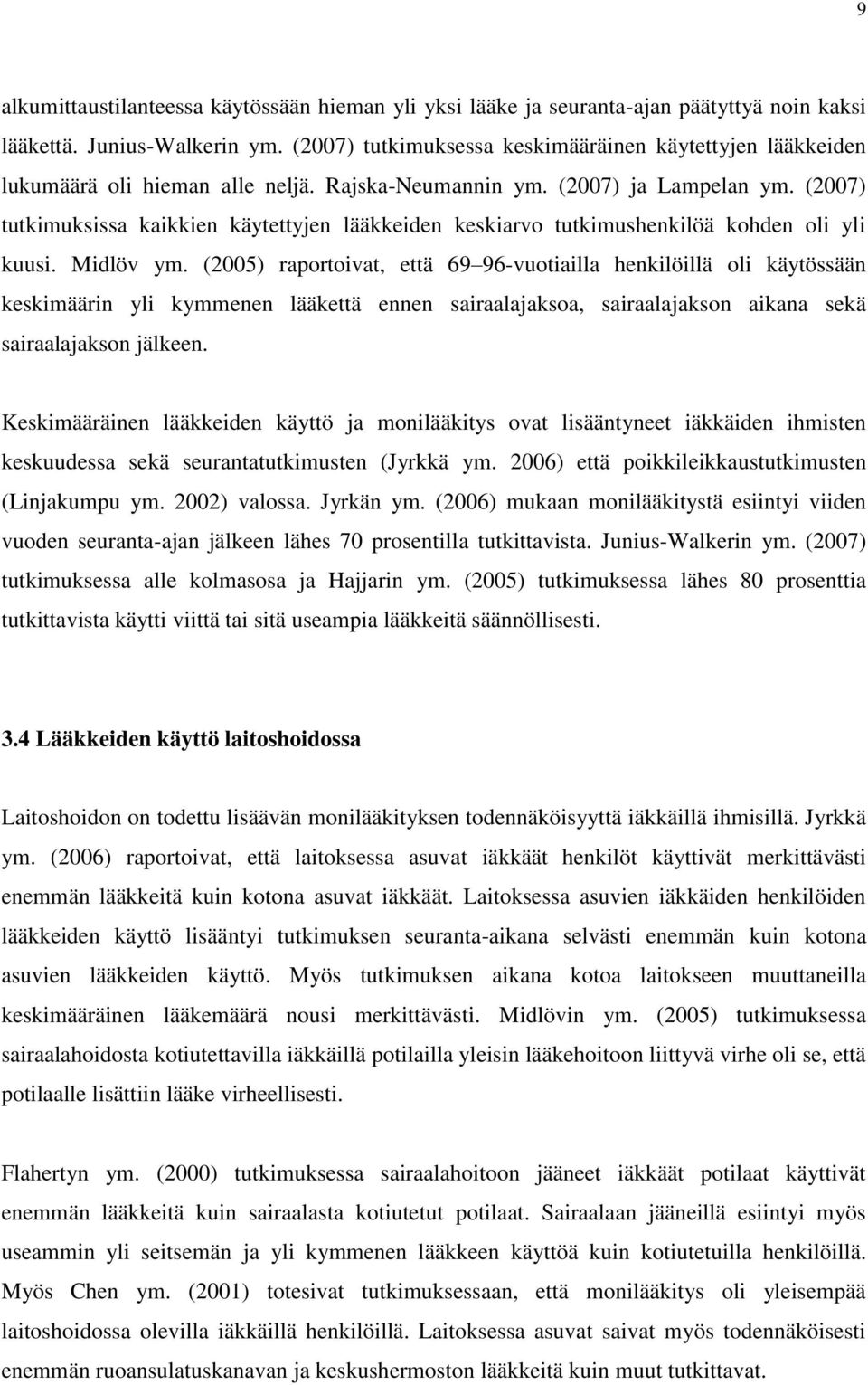 (2007) tutkimuksissa kaikkien käytettyjen lääkkeiden keskiarvo tutkimushenkilöä kohden oli yli kuusi. Midlöv ym.