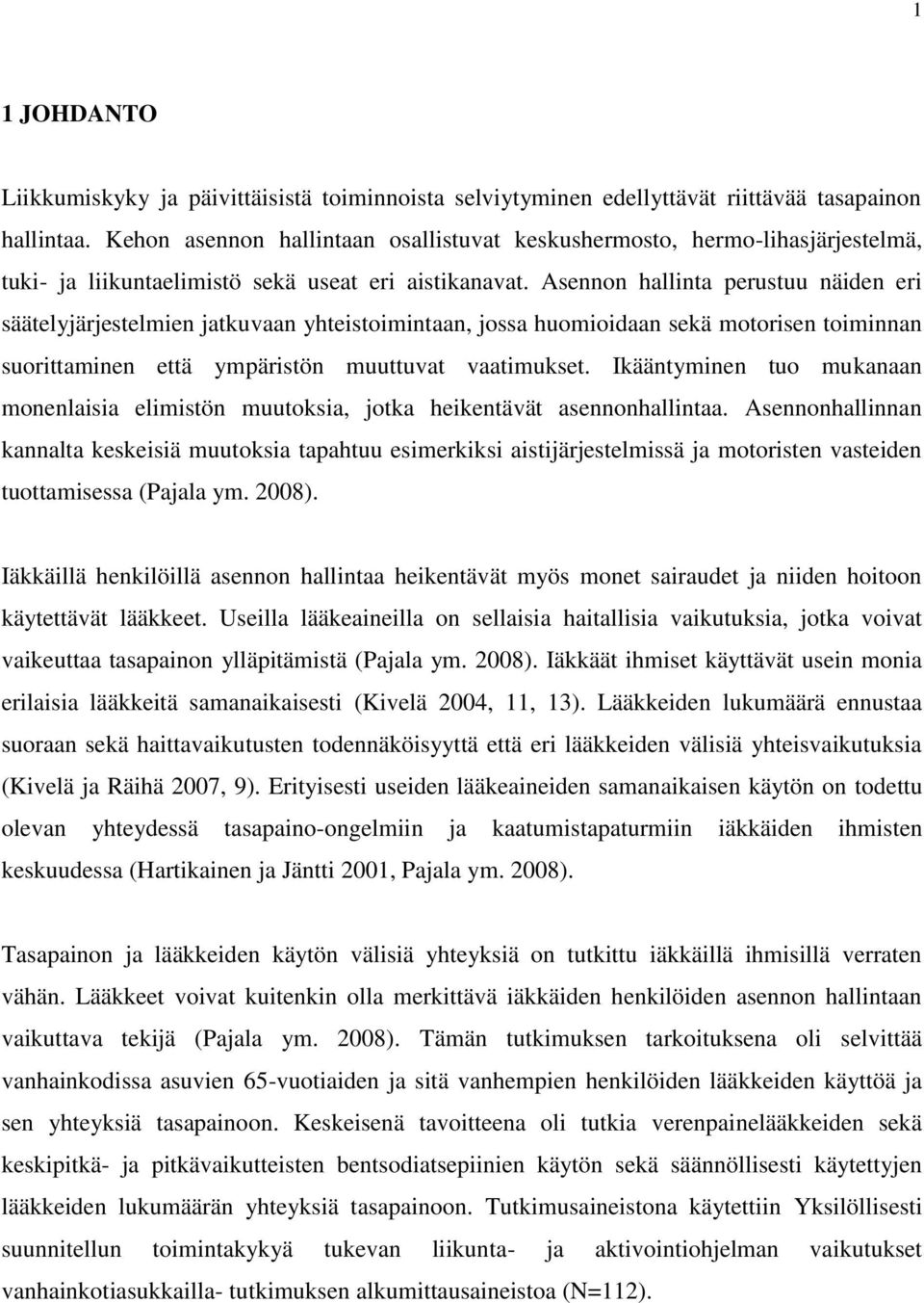 Asennon hallinta perustuu näiden eri säätelyjärjestelmien jatkuvaan yhteistoimintaan, jossa huomioidaan sekä motorisen toiminnan suorittaminen että ympäristön muuttuvat vaatimukset.