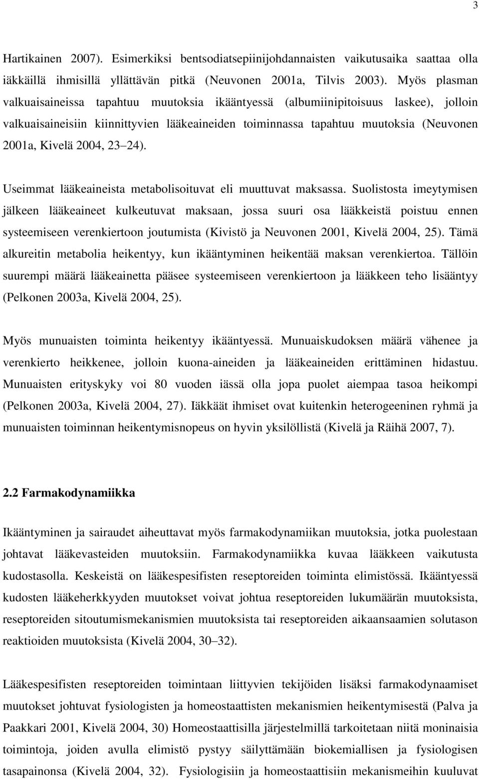 2004, 23 24). Useimmat lääkeaineista metabolisoituvat eli muuttuvat maksassa.