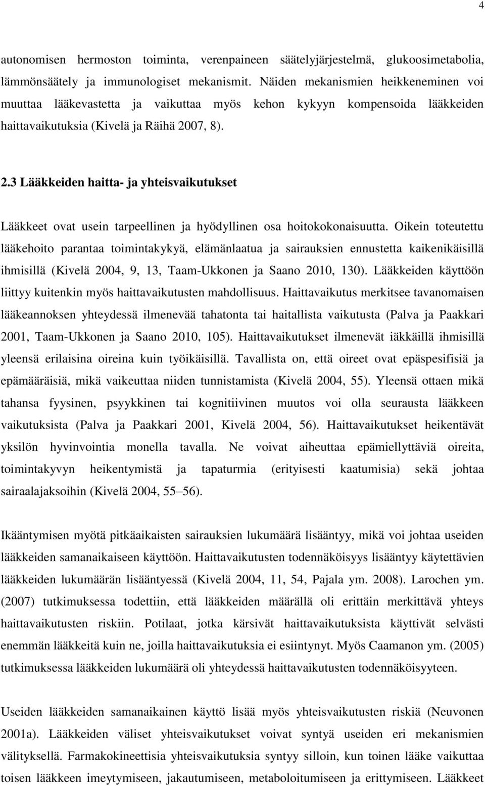 07, 8). 2.3 Lääkkeiden haitta- ja yhteisvaikutukset Lääkkeet ovat usein tarpeellinen ja hyödyllinen osa hoitokokonaisuutta.