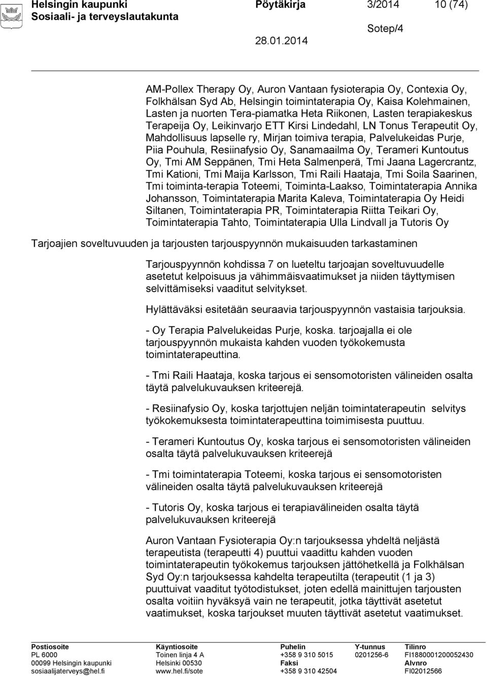 Piia Pouhula, Resiinafysio Oy, Sanamaailma Oy, Terameri Kuntoutus Oy, Tmi AM Seppänen, Tmi Heta Salmenperä, Tmi Jaana Lagercrantz, Tmi Kationi, Tmi Maija Karlsson, Tmi Raili Haataja, Tmi Soila