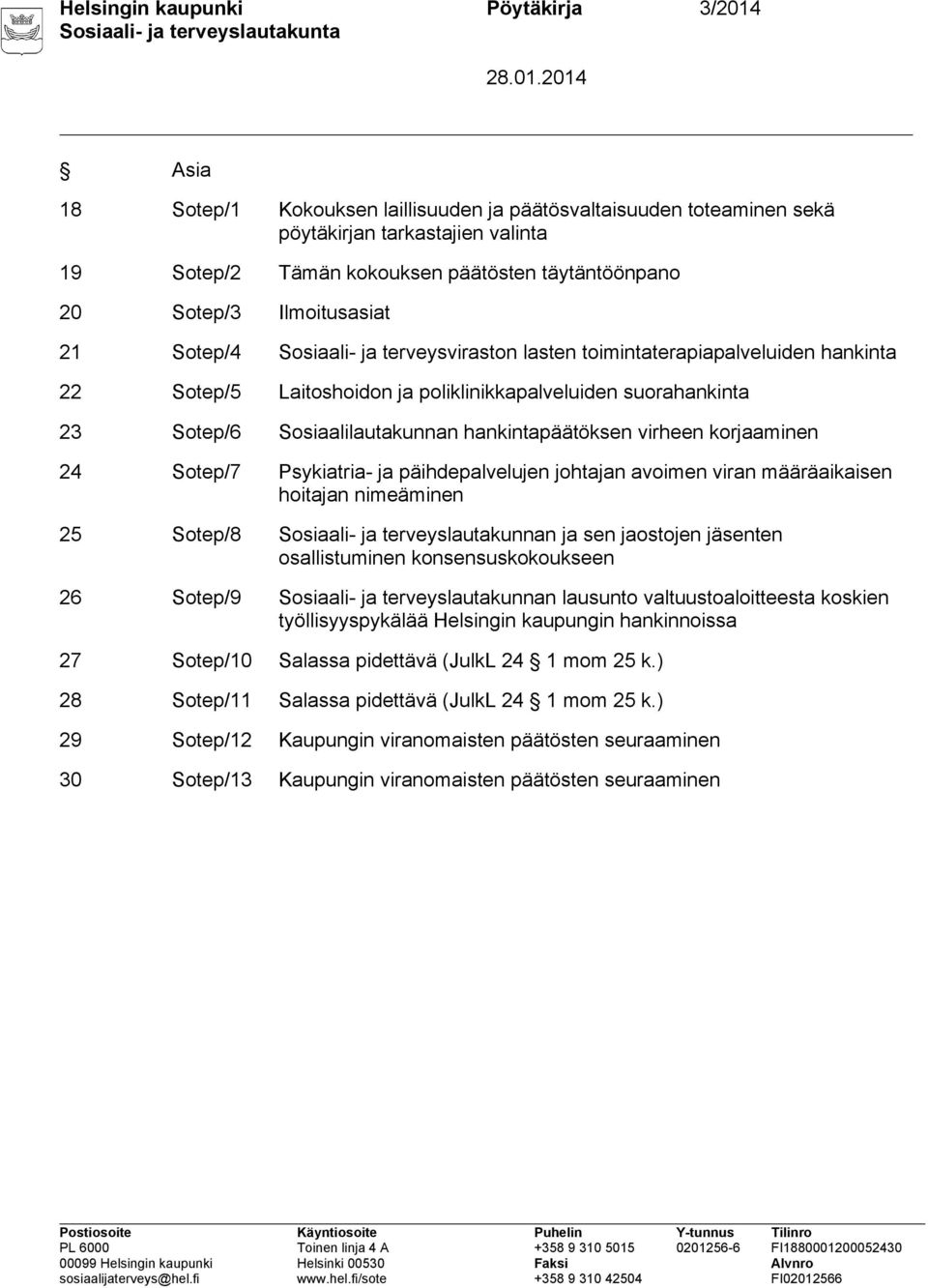 Sosiaalilautakunnan hankintapäätöksen virheen korjaaminen 24 Sotep/7 Psykiatria- ja päihdepalvelujen johtajan avoimen viran määräaikaisen hoitajan nimeäminen 25 Sotep/8 Sosiaali- ja