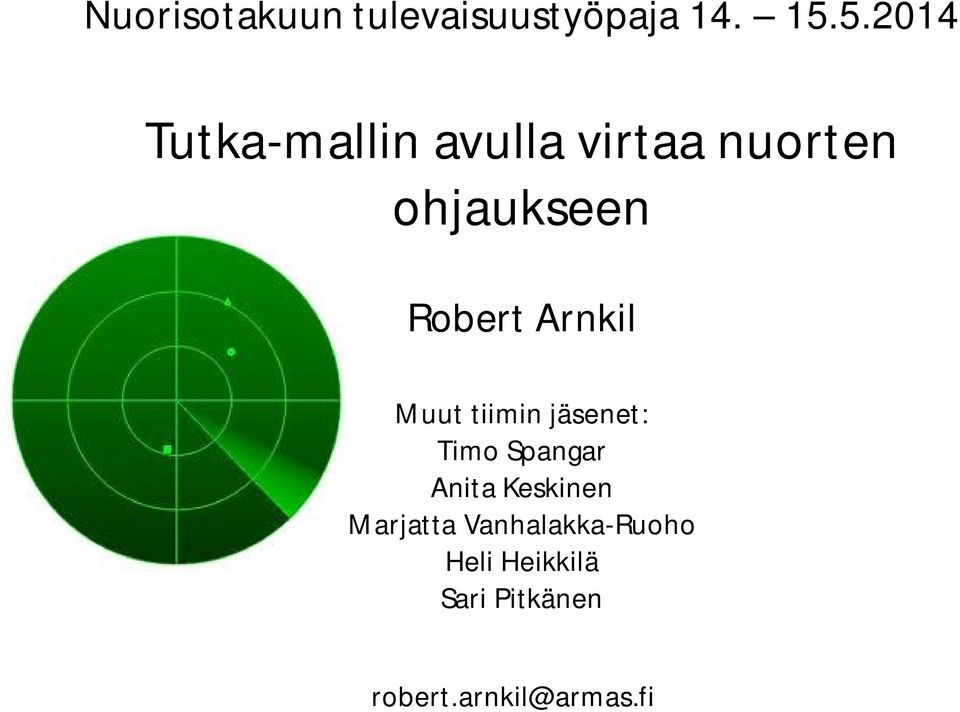 Robert Arnkil Muut tiimin jäsenet: Timo Spangar Anita