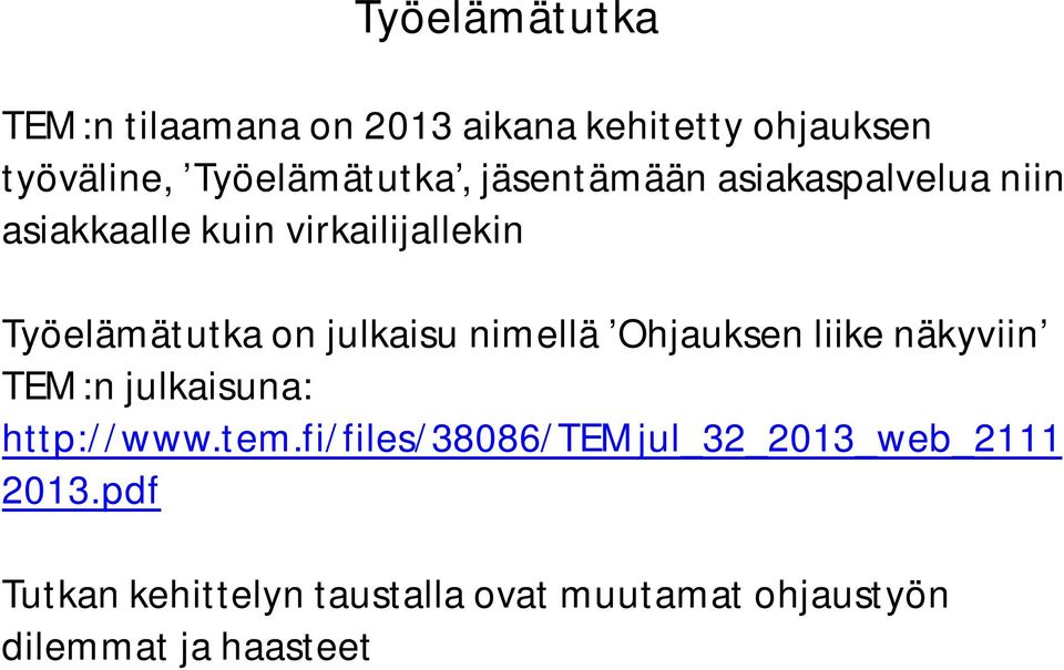 nimellä Ohjauksen liike näkyviin TEM:n julkaisuna: http://www.tem.