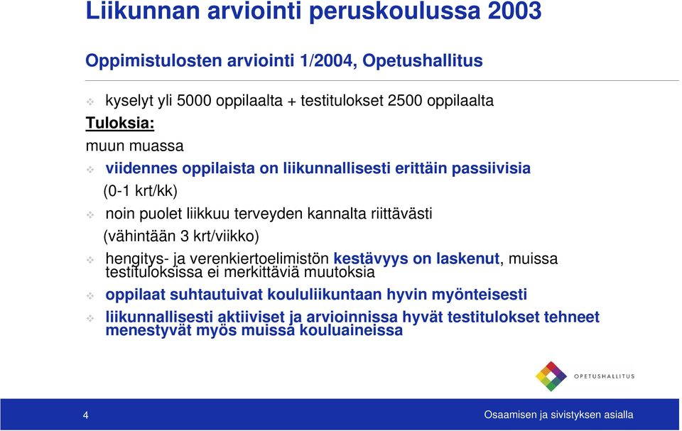 (vähintään 3 krt/viikko) hengitys- ja verenkiertoelimistön kestävyys on laskenut, muissa testituloksissa ei merkittäviä muutoksia oppilaat suhtautuivat