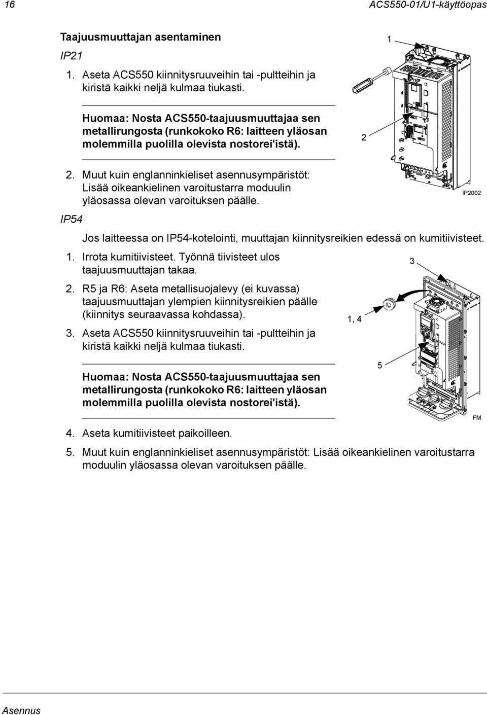 Muut kuin englanninkieliset asennusympäristöt: Lisää oikeankielinen varoitustarra moduulin IP2002 yläosassa olevan varoituksen päälle.